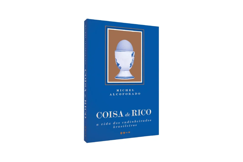 Coisa de rico: A vida dos endinheirados brasileiros