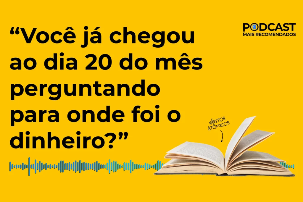 podcast juros compostos hábitos atômico mais recomendados
