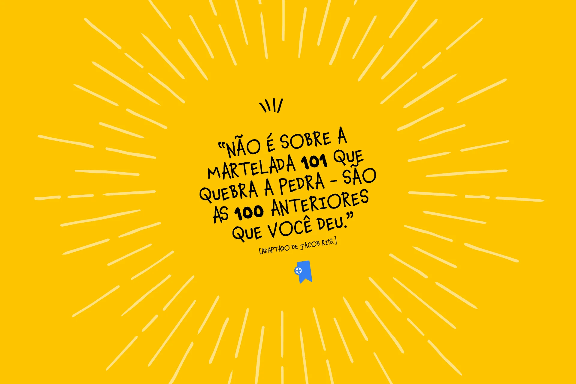 Frases Motivacionais "A maioria desiste na martelada 100."